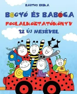 Rozprávky Bogyó és Babóca - Foglalkoztatókönyv 12 új mesével - Erika Bartos