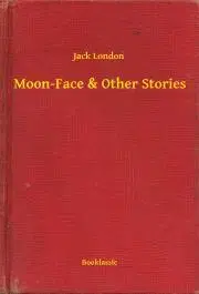 Svetová beletria Moon-Face & Other Stories - Jack London