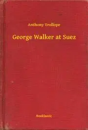 Svetová beletria George Walker at Suez - Anthony Trollope