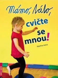 Výchova, cvičenie a hry s deťmi Mámo, táto, cvičte se mnou! - Kateřina Dubová