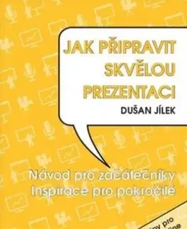 Rozvoj osobnosti Jak připravit skvělou prezentac - Dušan Jílek