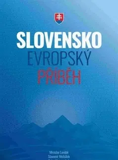 Slovenské a české dejiny Slovensko Evropský příběh - Slavomír Michalek,Weiss Peter,Miroslav Londák