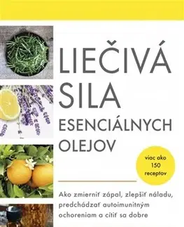Alternatívna medicína - ostatné Liečivá sila esenciálnych olejov - Eric Zielinski,Zuzana Angelovičová