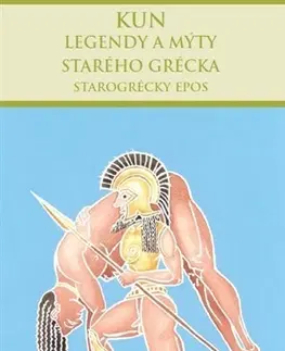 Starovek Legendy a mýty starého Grécka: Starogrécky epos - Nikolaj Albertovič Kun