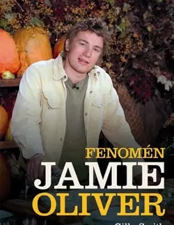 Biografie - ostatné Fenomén Jamie Oliver - Smith Gilly