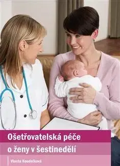 Medicína - ostatné Ošetřovatelská péče o ženy v šestinedělí - Vlasta Koudelková