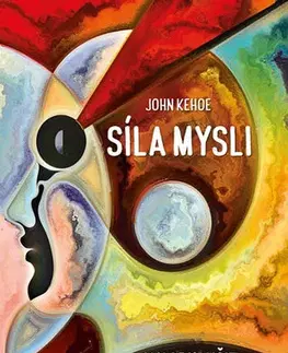 Rozvoj osobnosti Síla mysli: Jak se naučit pracovat se svým vědomím a podvědomím - John Kehoe