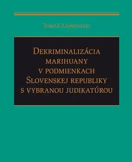 Trestné právo Dekriminalizácia marihuany v podmienkach Slovenskej republiky s vybranou judikatúrou - Tomáš Zábrenszki