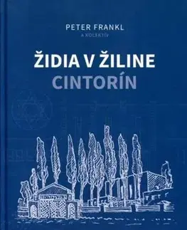 Slovenské a české dejiny Židia v Žiline - cintorín - Peter Frankl,Kolektív autorov