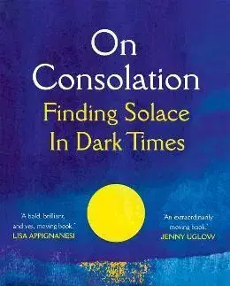 Svetové dejiny, dejiny štátov On Consolation: Finding Solace in Dark Times - Ignatieff Michael