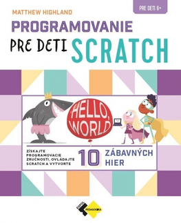 Učebnice - ostatné Programovanie pre deti SCRATCH - Matthew Highland