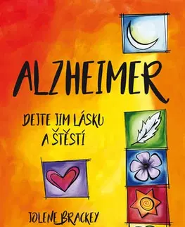 Zdravoveda, ochorenia, choroby Alzheimer - Dejte jim lásku a štěstí - Jolene Brackey