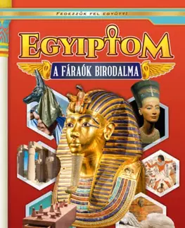 História Egyiptom - A fáraók birodalma - Képes ismeretterjesztés gyerekeknek
