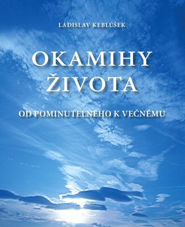 Slovenská poézia Okamihy života - Ladislav Keblúšek