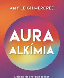 Aura, čakry, mandaly, kamene Auraalkímia - Amy Leigh Mercree