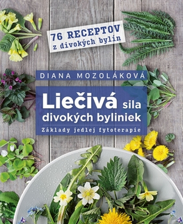 Prírodná lekáreň, bylinky Liečivá sila divokých byliniek: Základy jedlej fytoterapie - Diana Mozoláková