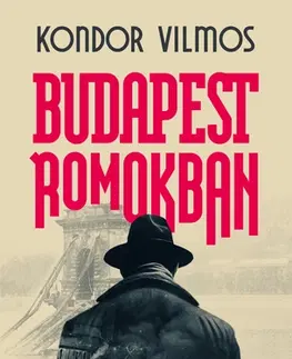 Detektívky, trilery, horory Budapest romokban - Vilmos Kondor