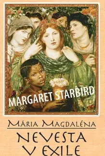 Biografie - ostatné Mária Magdaléna Nevesta v exile - Margaret Starbird