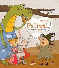 Rozprávky pre malé deti Palipál, csupaszív lovag - Gabi Both