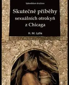 Odborná a náučná literatúra - ostatné Skutečné příběhy sexuálních otrokyň z Chicaga - H. M. Lytle