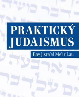 Náboženstvo - ostatné Praktický judaismus - Rav Jisra’el Me’ir Lau