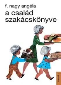 Kuchárky - ostatné A család szakácskönyve - Angéla F. Nagy