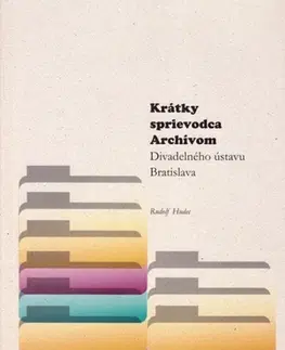 Eseje, úvahy, štúdie Krátky sprievodca Archívom Divadelného ústavu Bratislava - Rudolf Hudec