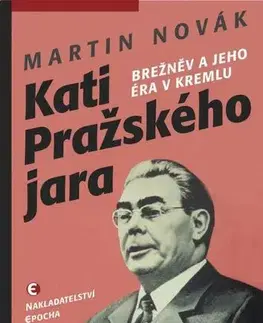 Politológia Kati pražského jara: Brežněv a jeho éra v Kremlu, 2.vydání - Martin Novák