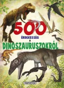 Príroda 500 érdekesség a dinoszauruszokról