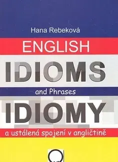 Učebnice a príručky English Idioms and Phrases Idiomy a ustálená spojení v angličtině - Hana Rebeková
