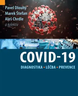 Medicína - ostatné Covid-19: diagnostika, léčba a prevence - Aleš Chrdle,Marek Štefan,Pavel Dlouhý,Kolektív autorov