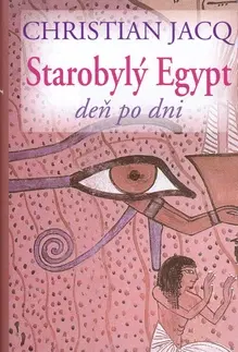 Svetové dejiny, dejiny štátov Starobylý Egypt deň po dni - Christian Jacq