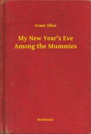 Svetová beletria My New Year's Eve Among the Mummies - Grant Allen