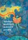 Novely, poviedky, antológie Antologie moderních arabských povídek - Kolektív autorov