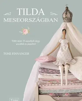 Výrobky z papiera Tilda Meseországban - Több mint 25 mesebeli tárgy textilből és papírból - Tone Finnanger