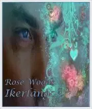 Romantická beletria Ikerlángok - Woods Rose