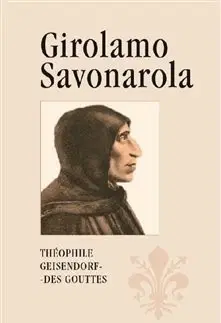 Kresťanstvo Girolamo Savonarola - Théophile Geisendorf des Gouttes