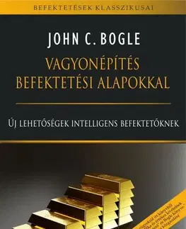Financie, finančný trh, investovanie Vagyonépítés befektetési alapokkal - Bogle C. John,Gyula Juhász