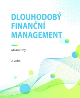 Financie, finančný trh, investovanie Dlouhodobý finanční management, 2. vydání - Milan Hrdý