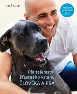Psy, kynológia Pět tajemství šťastného vztahu člověka a psa, 2. vydání - José Arce
