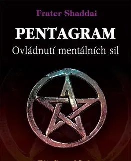 Mágia a okultizmus Pentagram - Ovládnutí mentálních sil - Frater Shaddai,Daniel Hrčka