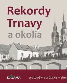 Encyklopédie, obrazové publikácie Rekordy Trnavy a okolia - Daniel Kollár