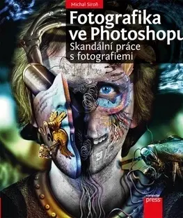 Grafika, dizajn www stránok Fotografika ve Photoshopu: Skandální práce s fotografiemi - Michal Siroň