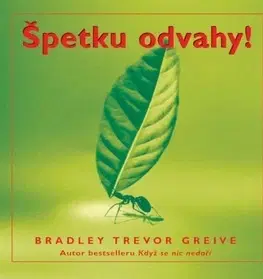 Citáty, výroky, aforizmy, príslovia, porekadlá Špetku odvahy! - Bradley Trevor Greive