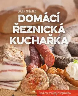 Kuchárky - ostatné Domácí řeznická kuchařka - Josef Dušátko