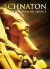 Svetové dejiny, dejiny štátov Achnaton a Nefertiti, faraoni Slunce - Miloš Matula