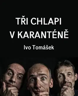 Romantická beletria Tři chlapi v karanténě - Ivo Tomášek