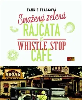 Svetová beletria Smažená zelená rajčata ve Whistle Stop Cafe - Fannie Flagg,Michaela Ponocná