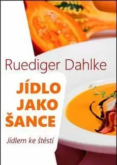 Zdravá výživa, diéty, chudnutie Jídlo jako šance - Ruediger Dahlke