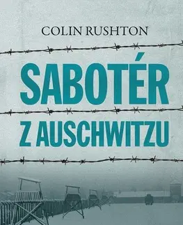 Biografie - ostatné Sabotér z Auschwitzu - Colin Rushton
